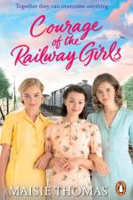 Courage of the Railway Girls af Maisie Thomas