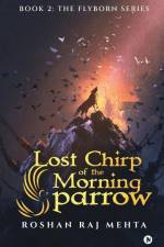 Lost Chirp of the Morning Sparrow: Book 2: The Flyborn Series af Roshan Raj Mehta