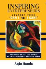 Inspiring Entrepreneurs: Journey from 'Can I' to 'I Can!' af Anju Handa