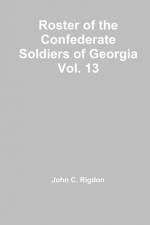 Roster of the Confederate Soldiers of Georgia Vol. 13 af John C. Rigdon