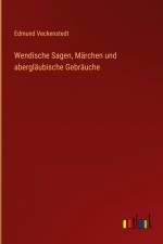 Wendische Sagen, Märchen und abergläubische Gebräuche af Edmund Veckenstedt