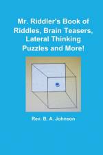 Mr. Riddler's Book of Riddles, Brain Teasers, Lateral Thinking Puzzles and More! af Rev. B A. Johnson