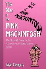 The Man in the Pink Mackintosh The Second Book in the Adventures of Spud Carrot Series af Nigel Clements