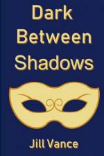 Dark Between Shadows af Jill Vance