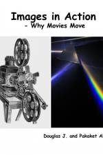 Images in Action - Why Movies Move af Douglas Alford