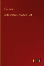 Der Reichstag zu Nürnberg 1524 af Arwed Richter