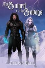 The Sword And The Savage af Elexis Bell