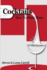 Cocktails - How to Make Them af Steven Carroll