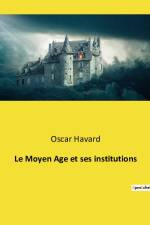 Le Moyen Age et ses institutions af Oscar Havard