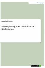 Projektplanung zum Thema Wald im Kindergarten af Jasanta Jeschke