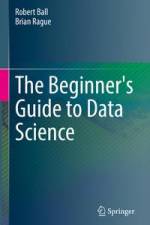 The Beginner's Guide to Data Science af Brian Rague