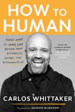 How to Human: Three Ways to Share Life Beyond What Distracts, Divides, and Disconnects Us af Carlos Whittaker