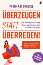 Überzeugen statt überreden! Die wertschätzende Kommunikation des Verbalen Aikido af Frank R. B. Dressel