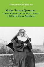 Madre Teresa Quaranta, Suore Missionarie del Sacro Costato e di Maria SS. Addolorata af Francesco Occhibianco