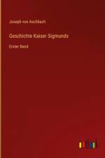 Geschichte Kaiser Sigmunds af Joseph Von Aschbach