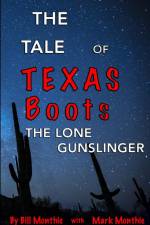 The Tale of Texas Boots, the Lone Gunslinger af Bill Monthie