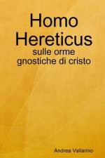 Homo Hereticus - sulle orme gnostiche di cristo af Andrea Vallarino
