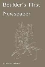 Boulder's First Newspaper af Sanford Gladden
