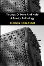 Throngs Of Love And Hate af Francis Tiain-Steel