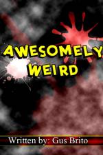 Awesomely Weird af Gus Brito