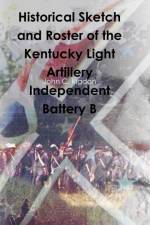 Historical Sketch and Roster of the Kentucky Light Artillery Independent Battery B af John C. Rigdon
