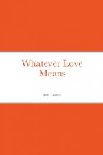 Whatever Love Means af Bob Leaver