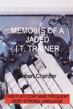 MEMOIRS OF A JADED I T TRAINER af Robert Chantler