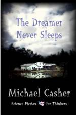 The Dreamer Never Sleeps af Michael Casher