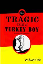 The Tragic Tale of Turkey Boy; An American Love Story af Andy Fish