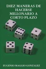 DIEZ MANERAS DE HACERSE MILLONARIO A CORTO PLAZO af Eugenio Maggio Gonzalez