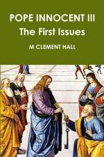 POPE INNOCENT III The First Issues af M Clement Hall
