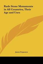 Rude Stone Monuments in All Countries, Their Age and Uses af James Fergusson