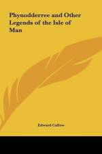 Phynodderree and Other Legends of the Isle of Man af Edward Callow