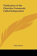Vindication of the Churches Commonly Called Independent af Henry Burton