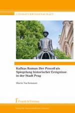 Kafkas Roman ¿Der Proce? als Spiegelung historischer Ereignisse in der Stadt Prag af Marie Vachenauer
