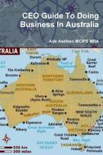 CEO Guide To Doing Business In Australia af Ade Asefeso MCIPS MBA