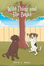 Wild Thing and The Bagel af Erin L. Neal