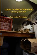 Ladies' Auxillary Of The Left/Champagne, Firecrackers, Gunshots & The Smoke From The Death Factory af Red Jordan Arobateau