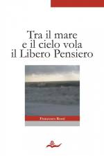 Tra il mare e il cielo vola il Libero Pensiero af Francesco Rossi