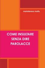 COME INSULTARE SENZA DIRE PAROLACCE af Mariateresa Mattu