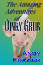 The Amazing Adventures of Oinky Grub af Andy Frazier