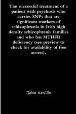 The successful treatment of a patient with psychosis who carries SNPs that are significant markers of schizophrenia in Irish high density schizophrenia families and who has MTHFR deficiency (see preview to check for availability of free access). af John Neville