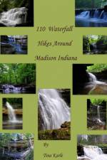 110 Waterfall Hikes Around Madison Indiana af Tina Karle