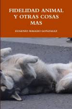 FIDELIDAD ANIMAL Y OTRAS COSAS MAS af Eugenio Maggio Gonzalez