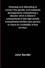 Analysing and attempting to connect the genetic and metabolic derangements underpinning a disorder which is linked to schizophrenia in Irish high density schizophrenia families (see preview to check for availability of free access). af John Neville