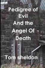 Pedegree Of Evil and the Angel of Death af Tom Sheldon