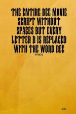 The Entire Bee Movie Script Without Spaces But Every Letter B Is Replaced With The Word Bee af Alc