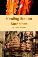 Healing Broken Machines af Gary Mallett