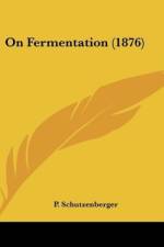 On Fermentation (1876) af P. Schutzenberger