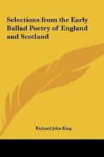 Selections from the Early Ballad Poetry of England and Scotland af Richard John King